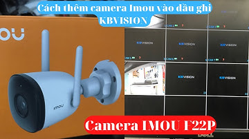 Cách thêm CAMERA IP WIFI IMOU vào ĐẦU GHI KBVISION chi tiết