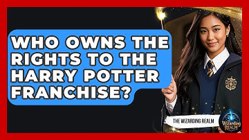 Who Owns the Rights to the Harry Potter Franchise? - The Wizarding Realm