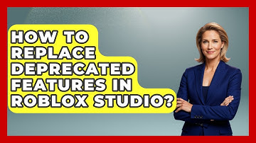 How To Replace Deprecated Features In Roblox Studio? - Open World Tycoons