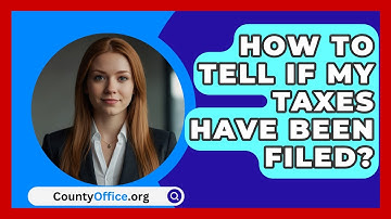 How To Tell If My Taxes Have Been Filed? - CountyOffice.org