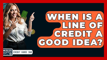When Is A Line Of Credit A Good Idea? - CreditGuide360.com