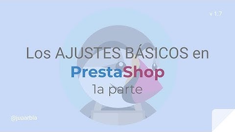 AJUSTES 🛠 BÁSICOS 🛒en PrestaShop | 1a parte - Juan Armada