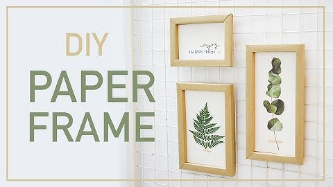 DIY - Hướng dẫn làm khung hình giấy mọi kích cỡ, rất dễ !