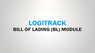 Logitrack Bill of Lading (BL) Module | Real-Time Shipment & Clearance Tracking (2025)