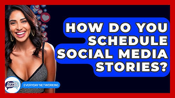 How Do You Schedule Social Media Stories? - Everyday-Networking