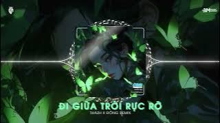 ĐI GIỮA TRỜI RỰC RỠ - THAZH X ĐÔNG REMIX - Và Ta Đi Đi Vượt Hết Núi Đồi || Nhạc Nền Hot TikTok 2024