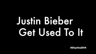 Justin Bieber - Get Used To It Lyrics