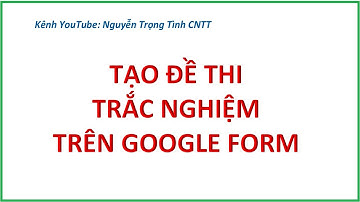 Tạo bài kiểm tra trắc nghiệm Online trên Google Form