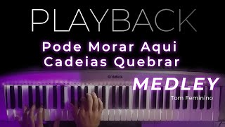 MEDLEY - Pode Morar Aqui / Cadeias Quebrar - PLAYBACK  (TOM FEMININO)