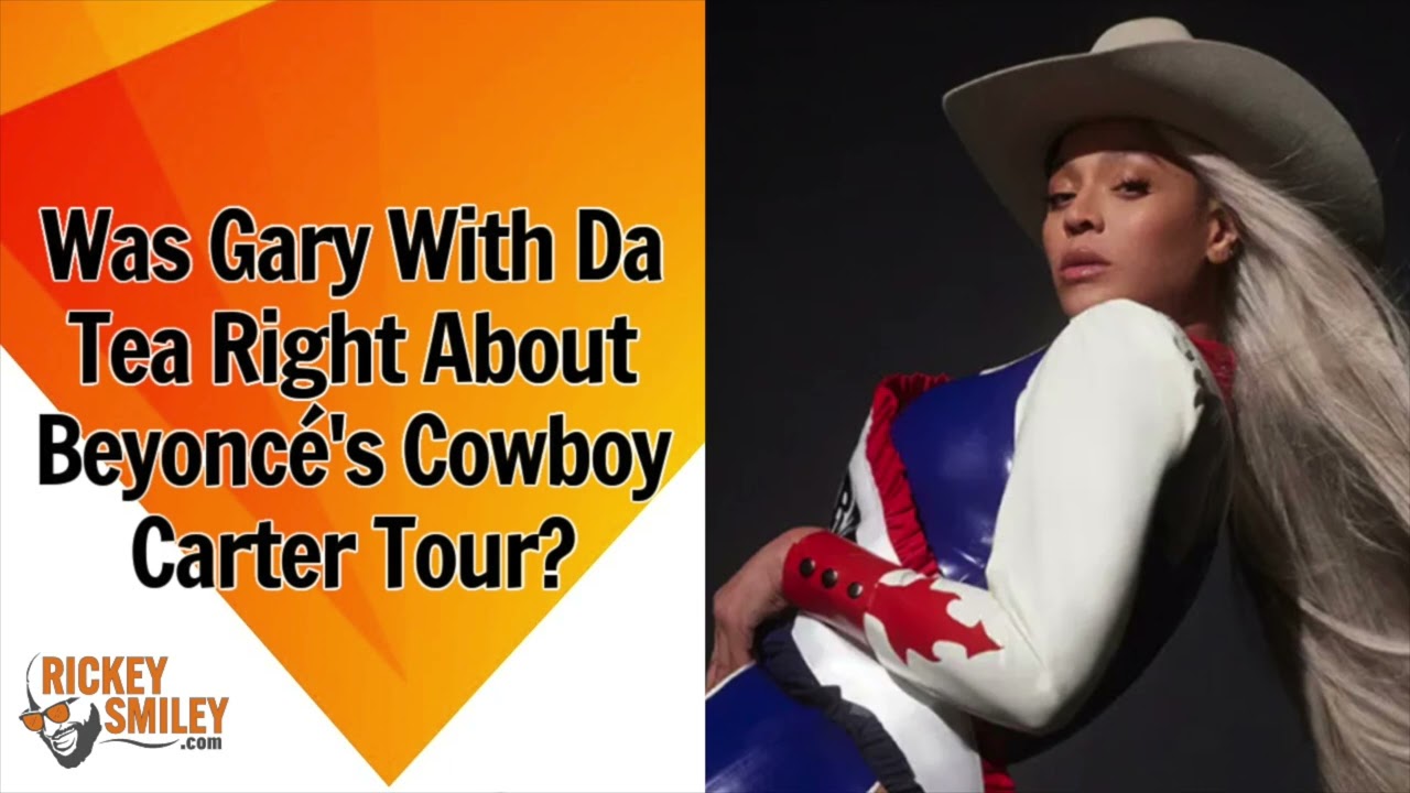 Was Gary With Da Tea Right About Beyoncé’s Cowboy Carter Tour?