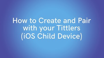 Tittle for Parents: How to Create and Pair with your iOS Child Device