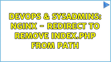 DevOps & SysAdmins: Nginx - Redirect to remove index.php from path