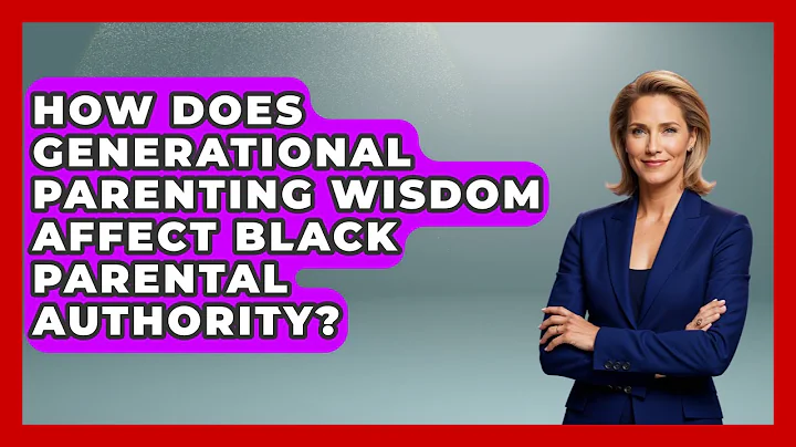 How Does Generational Parenting Wisdom Affect Black Parental Authority? - Test