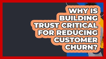 Why Is Building Trust Critical For Reducing Customer Churn? - Customer Support Coach