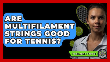 Are Multifilament Strings Good For Tennis? - The Racket Xpert