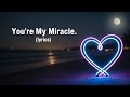 You&rsquo;re My Miracle (lyrics) &ndash; A Heartfelt Love Song for the Soul