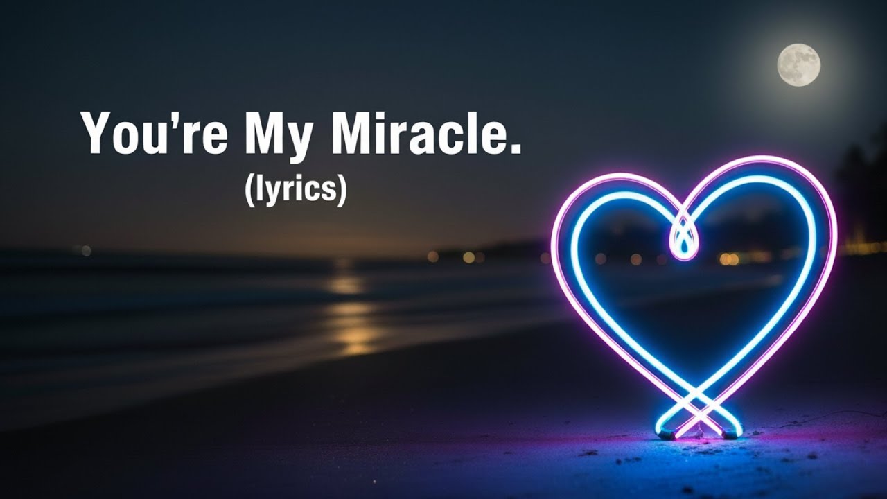 You’re My Miracle (lyrics) – A Heartfelt Love Song for the Soul