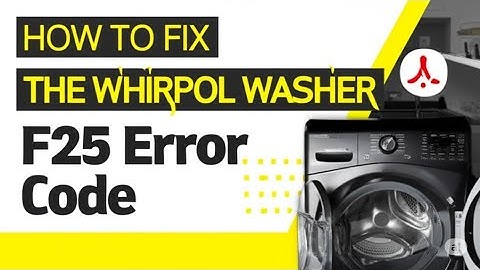 How To Fix The Whirlpool Washer F25 Error Code   Meaning  Causes    Solutions  Prompt Troubleshoot