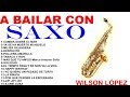 A BAILAR CON SAXO--WILSON LOPEZ EL SAXO ELEGANTE