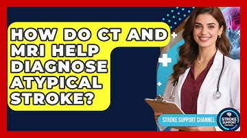 How Do CT And MRI Help Diagnose Atypical Stroke? - Stroke Support Channel