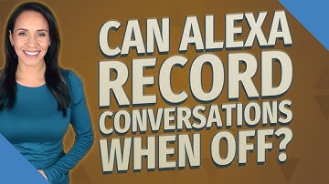 Can Alexa record conversations when off?