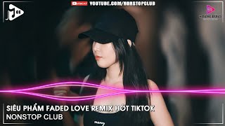 NONSTOP BAY PHÒNG 2022✈SIÊU PHẨM FADED LOVE REMIX HÓT TIKTOK✈NHẠC DJ VINAHOUSE 2022 CỰC MẠNH