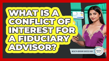 What Is A Conflict Of Interest For A Fiduciary Advisor? - Wealth Advisor Success Hub