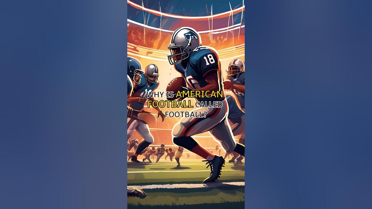 why-is-american-football-called-football-did-you-know-football