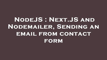 NodeJS : Next.JS and Nodemailer, Sending an email from contact form