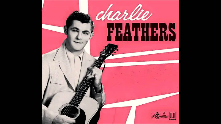 Charlie Feathers  -  Can't Hardly Stand It  -  Kin...