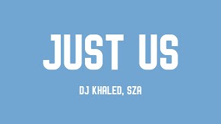 Just Us - DJ Khaled, SZA (Lyrics Video) 💨