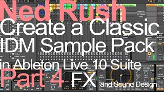 Create a Classic IDM Sample Pack in Ableton (Part 4) FX and Sound Design - Ned Rush