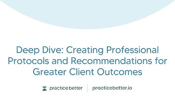 Deep Dive: Creating Professional Protocols and Recommendations for Greater Client Outcomes