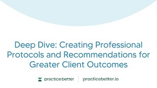 Deep Dive: Creating Professional Protocols and Recommendations for Greater Client Outcomes