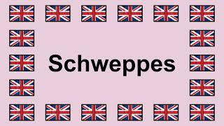 Pronounce SCHWEPPES in English 🇬🇧