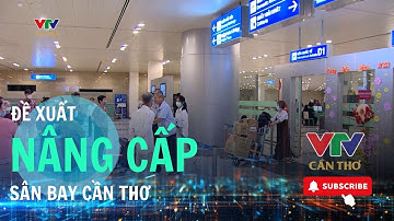 Đề xuất hơn 2.600 tỷ đồng nâng cấp sân bay Cần Thơ  | VTV CẦN THƠ