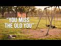 You Don’t Miss the Past. You Miss Who You Were.