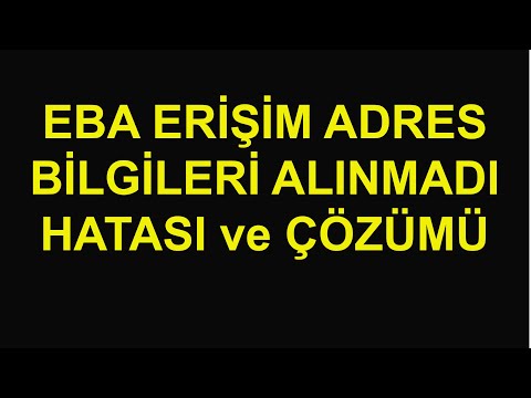 EBA ERİŞİM ADRES BİLGİLERİ ALINAMADI-DOĞRULANAMADI HATASI ve ÇÖZÜMÜ