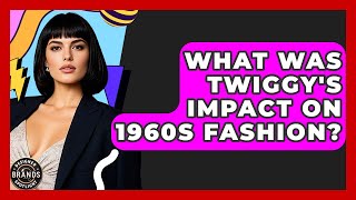 What Was Twiggys Impact On 1960S Fashion? - Designer Brands Spotlight