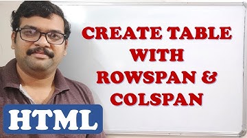 CREATING TABLE WITH ROWSPAN AND COLSPAN  - HTML