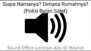 Sound Effect Siapa Namanya Dimana Rumahnya (Polisi Bulan Sabit)