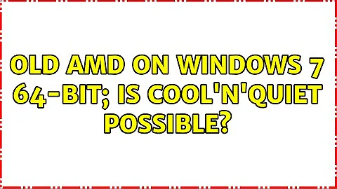 Old AMD on Windows 7 64-bit; is Cool'n'Quiet possible?