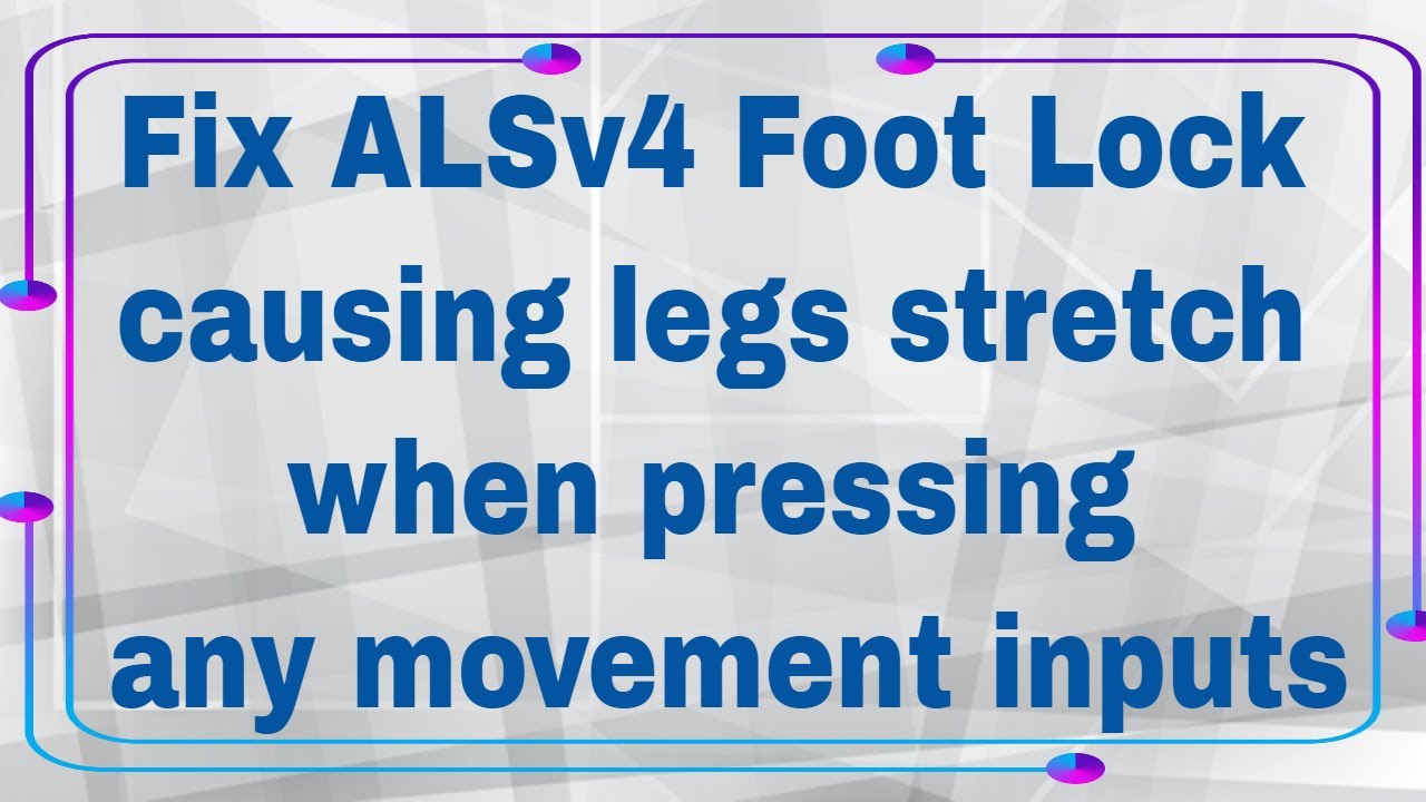 fix-alsv4-foot-lock-causing-legs-to-stretch-when-pressing-any-movement