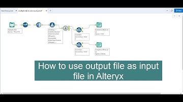 How to Use Output File as Input File in Alteryx