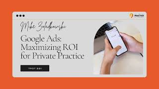 Mike Zoladkowski Google Ads Maximizing ROI for Private Practice