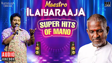 Maestro Super Hits of Mano | Isaignani Ilaiyaraaja | 80's and 90's | Evergreen Tamil Songs