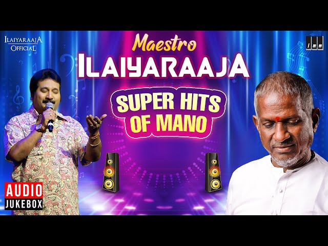 Maestro Super Hits of Mano | Isaignani Ilaiyaraaja | 80's and 90's | Evergreen Tamil Songs class=