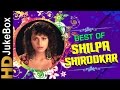 Best Of Shilpa Shirodkar Video Songs | Bollywood Superhit Hindi Songs Jukebox | Hits Of Hindi Songs