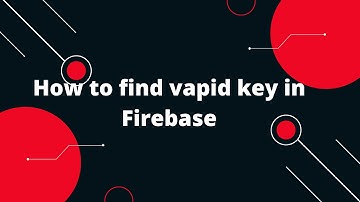 How to find vapid key in Firebase | How do I generate vapid key in Firebase?