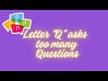 Letter  Q asks too many questions - early learning phonics story
